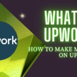 What Is Upwork, Is Upwork Legit for Freelancers and Making Money